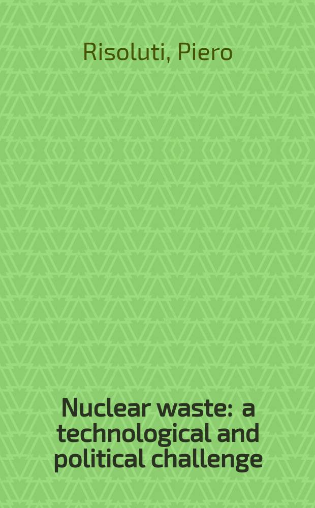 Nuclear waste : a technological and political challenge