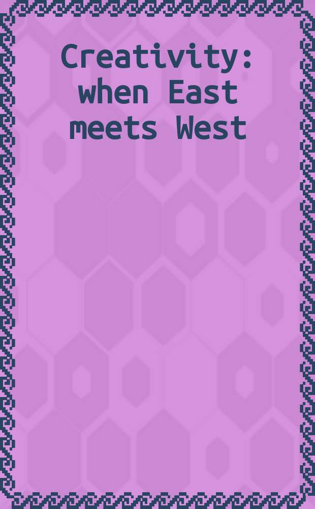 Creativity : when East meets West : based on the papes of the Second International symposium on child development held in Hong Kong from June 26 to 28, 2001 = Креативность