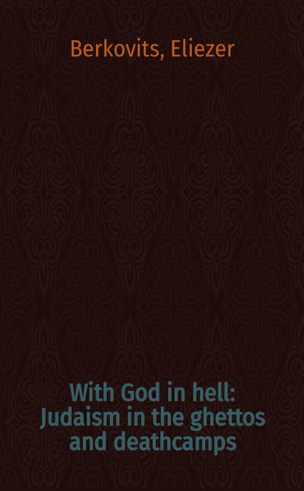 With God in hell : Judaism in the ghettos and deathcamps = С богом в ад: Иудаизм в гетто и лагерях смерти