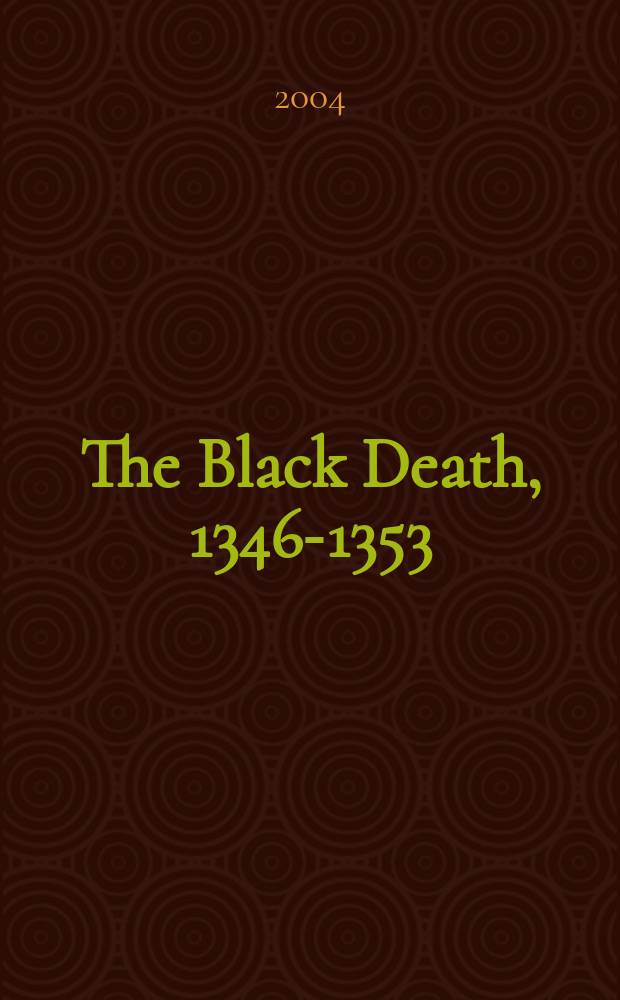 The Black Death, 1346-1353 : the complete history = Черная смерть в 1346-1353 гг. Полная история.