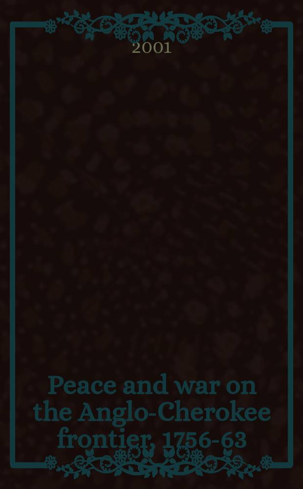 Peace and war on the Anglo-Cherokee frontier, 1756-63 = Война и мир на англо-чирокской границе