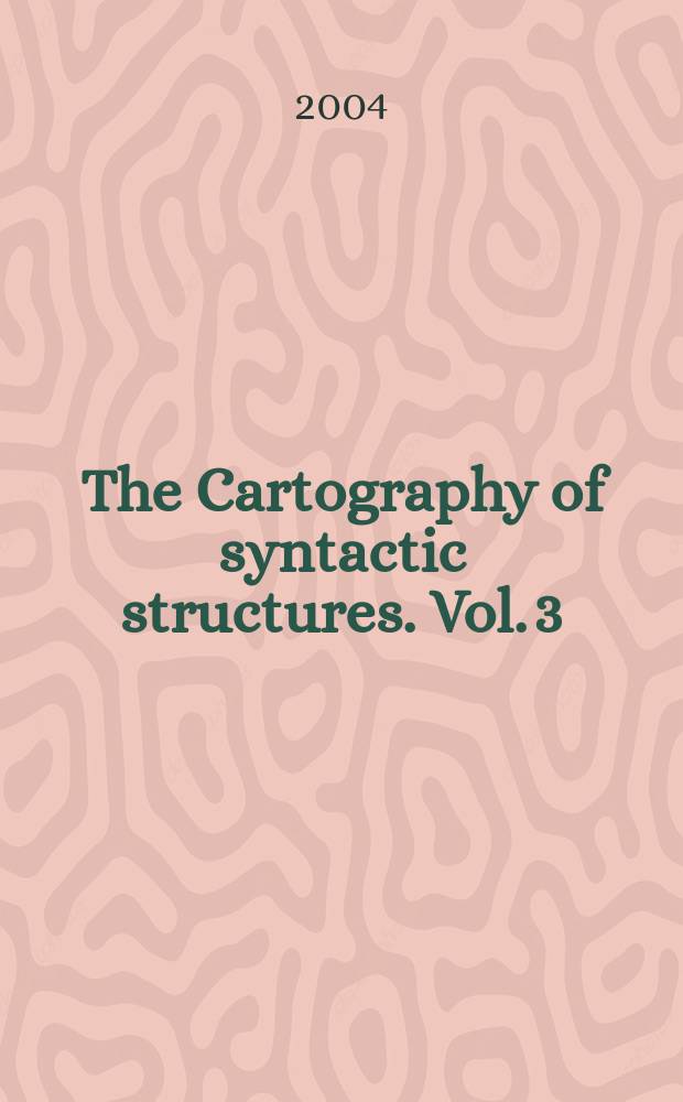The Cartography of syntactic structures. Vol. 3 : Structures and beyond = Структуры и вне структур