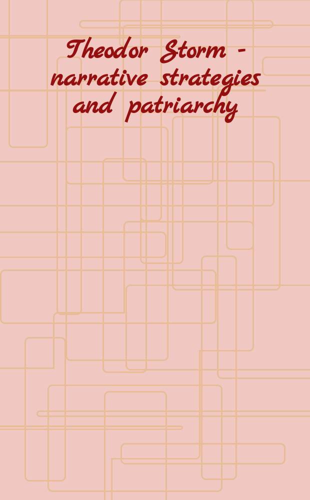 Theodor Storm - narrative strategies and patriarchy = Theodor Storm - Erzählstrategien und Patriarchat : Materialen des Treffens, Cardiff, Wales, November 1997 = Теодор Шторм-нарративная стратегия и патриархия