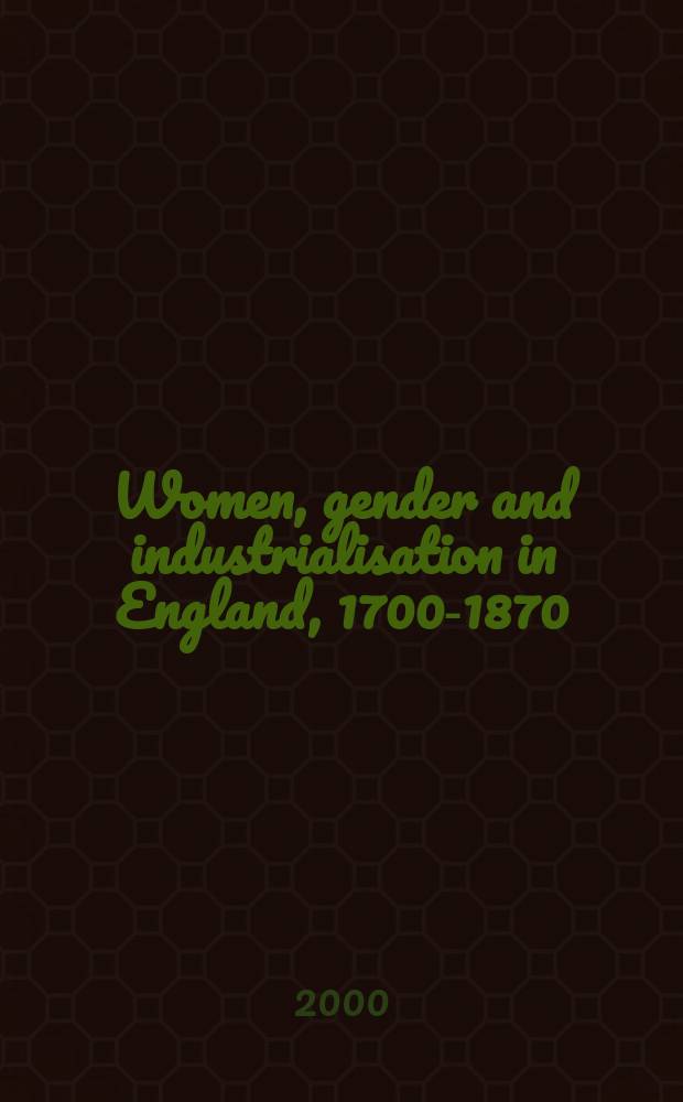 Women, gender and industrialisation in England, 1700-1870 = Женщины, гендер и индустриализация в Англии, 1700-1870