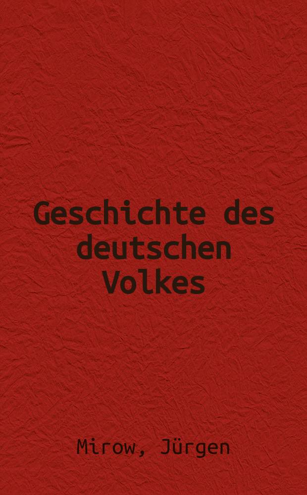 Geschichte des deutschen Volkes : von den Anfängen bis zur Gegenwart = История немецкого народы от древности до наших дней