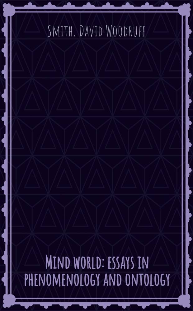Mind world : essays in phenomenology and ontology = Эссе в феноменологии и онтологии