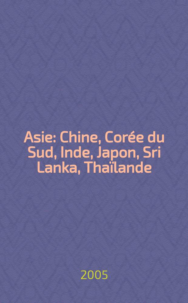 Asie : Chine, Corée du Sud, Inde, Japon, Sri Lanka, Thaïlande : édition 2005/2006 = Азия: Китай, Южная Корея, Индия, Япония, Шри-Ланка, Таиланд