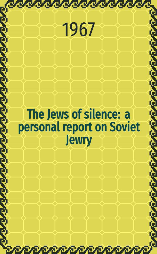 The Jews of silence : a personal report on Soviet Jewry