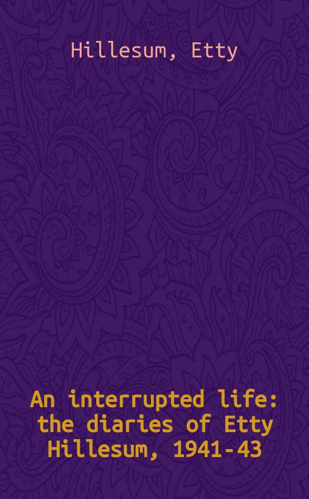An interrupted life : the diaries of Etty Hillesum, 1941-43 = Прерванная жизнь: дневник Этти Хиллесам, 1941-43