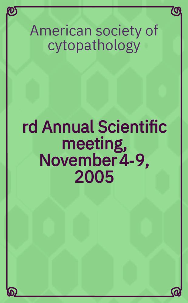 53rd Annual Scientific meeting, November 4-9, 2005 : platform and poster presentations = 53 ежегодное совещание американского общества цитопатологии