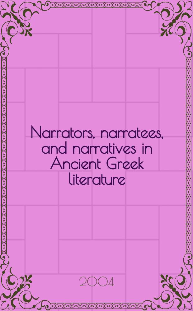 Narrators, narratees, and narratives in Ancient Greek literature = Рассказчик, рассказываемое и рассказ в древнегреческой литературе.