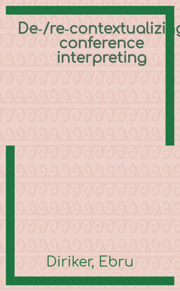 De-/re-contextualizing conference interpreting : interpreters in the ivory tower? = Де- и реконтекстуализация перевода конференции