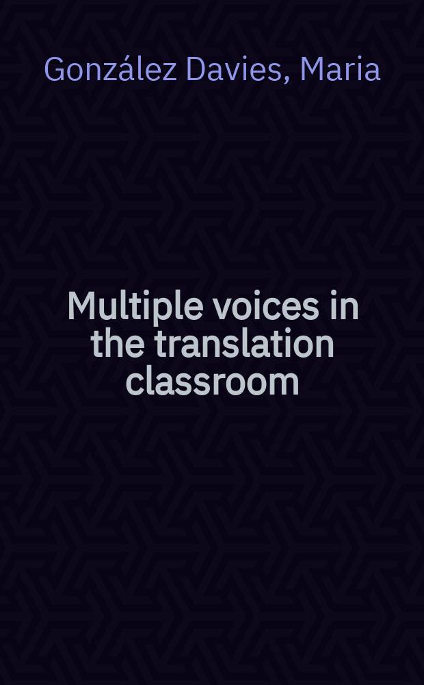 Multiple voices in the translation classroom : activities, tasks and projects = Многочисленные голоса в классе перевода