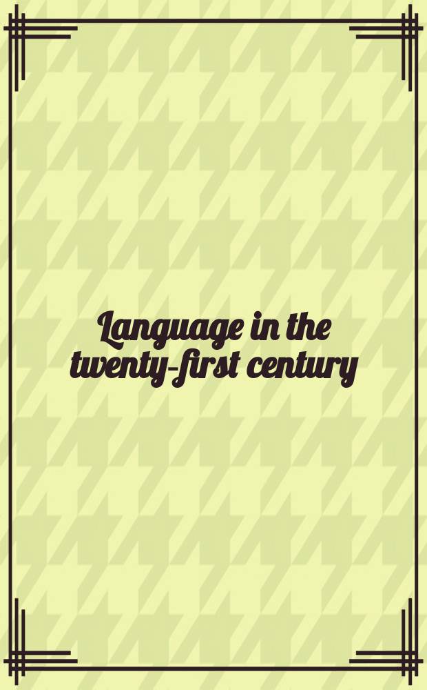 Language in the twenty-first century : selected papers of the millennial conferences of the Center for research and documentation on world language problems, held at the University of Hartford and Yale university = Язык в 21 веке