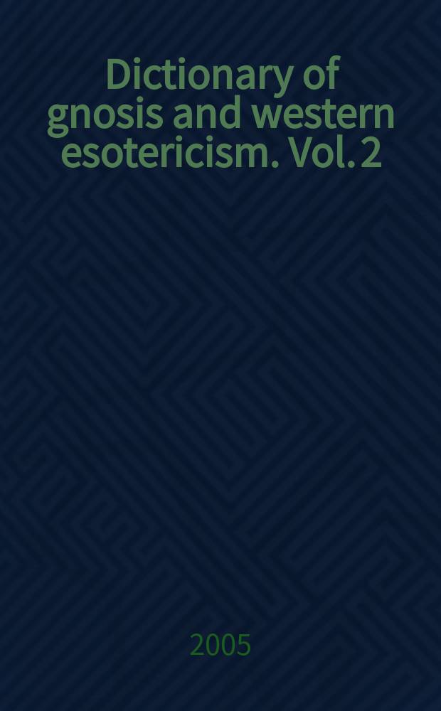 Dictionary of gnosis and western esotericism. Vol. 2 : [I - Z]