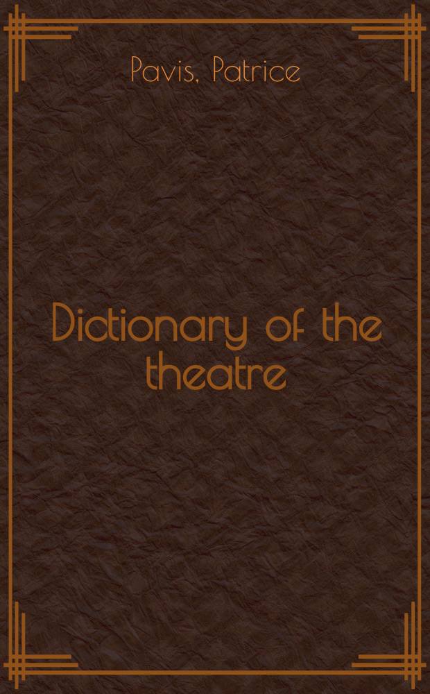 Dictionary of the theatre: terms, concepts, and analysis = Словарь театра: термины, концепции и анализ