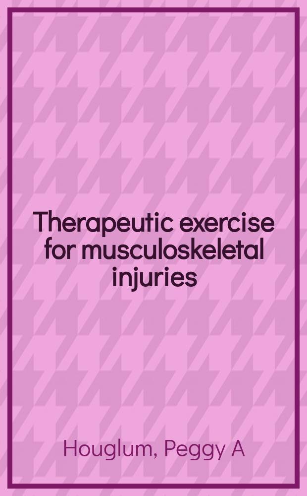 Therapeutic exercise for musculoskeletal injuries = Лечебные упражнения при мышечно-скелетных повреждениях