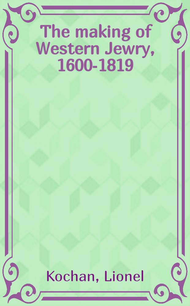 The making of Western Jewry, 1600-1819 = Создание Западного Еврейства,1600-1819