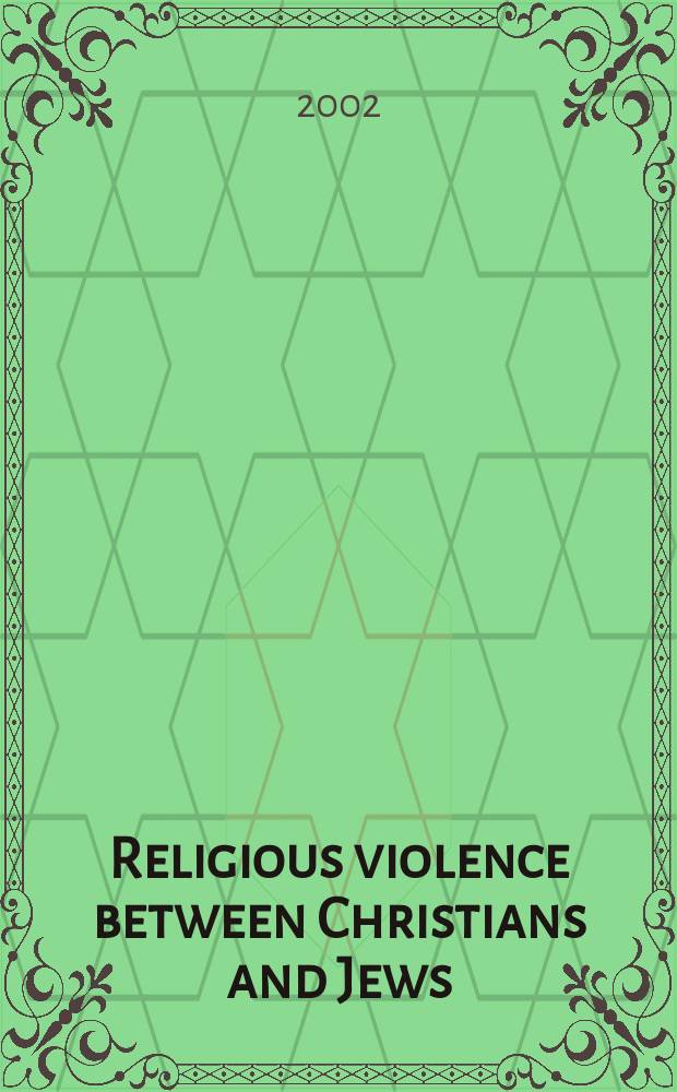 Religious violence between Christians and Jews : medieval roots, modern perspectives = Религиозная вражда между христианами и евреями