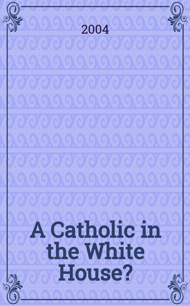 A Catholic in the White House? : religion, politics, and John F. Kennedy's presidential campaign = Католик в Белом доме?