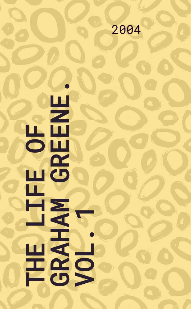 The life of Graham Greene. Vol. 1 : 1904-1939