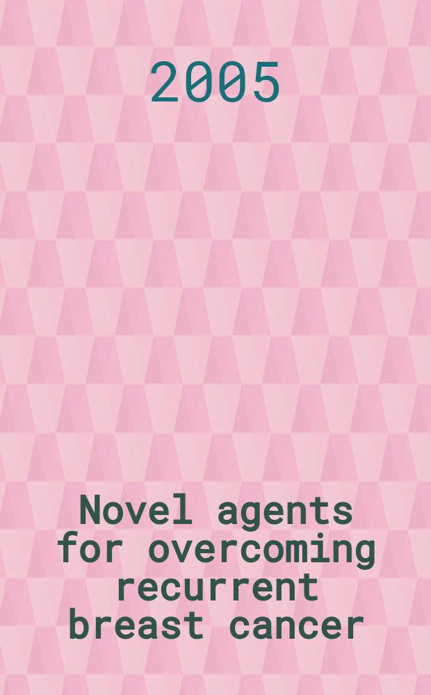 Novel agents for overcoming recurrent breast cancer = Новые вещества для преодоления возвратного рака молочных желез.