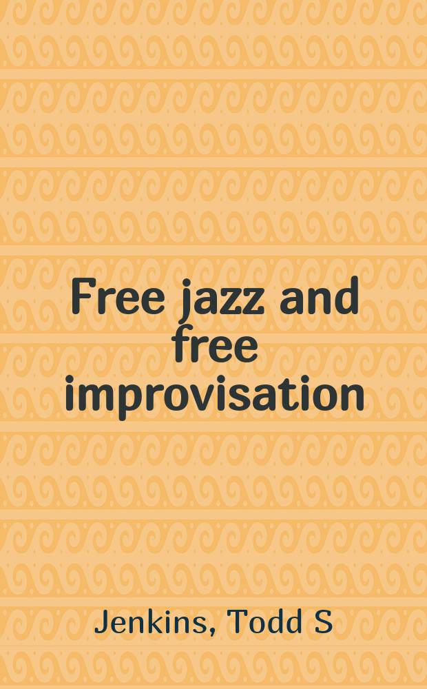 Free jazz and free improvisation : an encyclopedia = Свободный джаз и свободная импровизация: энциклопедия