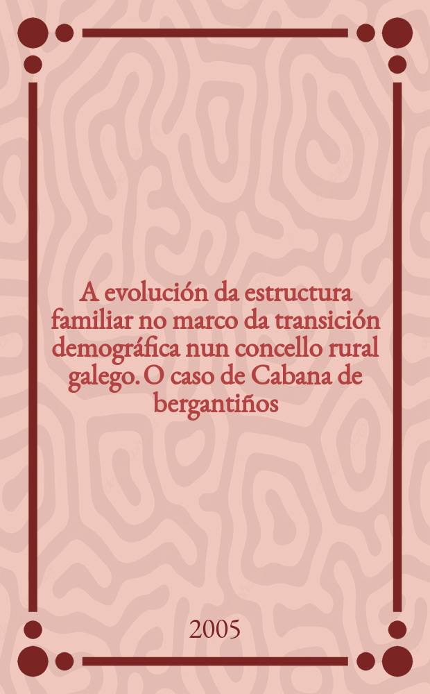 A evolución da estructura familiar no marco da transición demográfica nun concello rural galego. O caso de Cabana de bergantiños = Эволюция и структура семьи. Демографические исследования. Испания