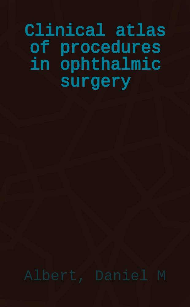 Clinical atlas of procedures in ophthalmic surgery = Клинический атлас процедур офтальмохирургии.