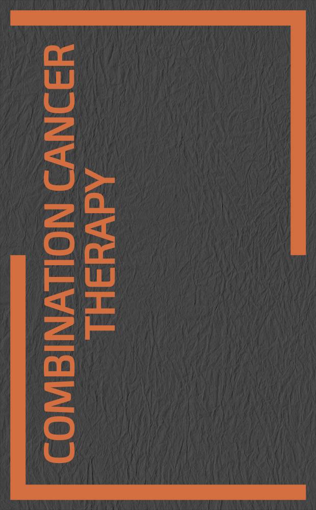 Combination cancer therapy : modulators and potentiators = Комбинированная терапия рака. Модуляторы и потенциаторы.