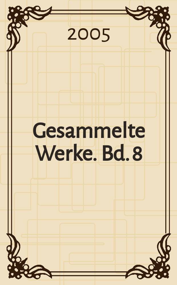Gesammelte Werke. Bd. 8 : Der Kampf um einen geistigen Lebensinhalt