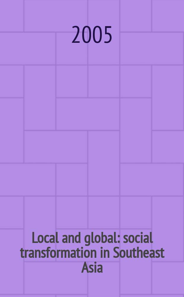 Local and global: social transformation in Southeast Asia : essays in honour of Professor Syed Hussein Alatas = Локальное и глобальное: социальная трансформация в Юго-Восточной Азии