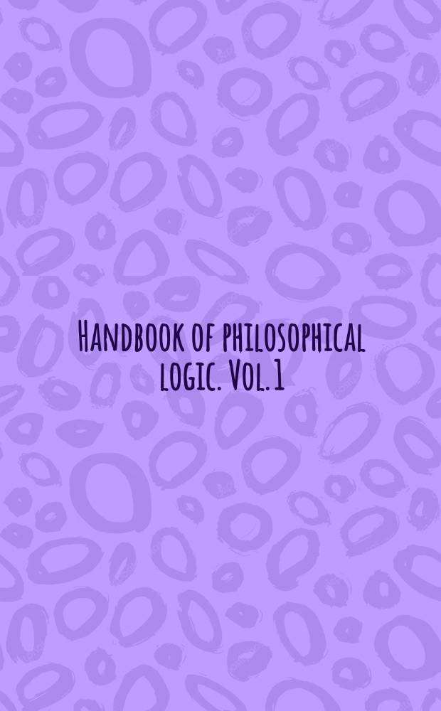 Handbook of philosophical logic. Vol. 1