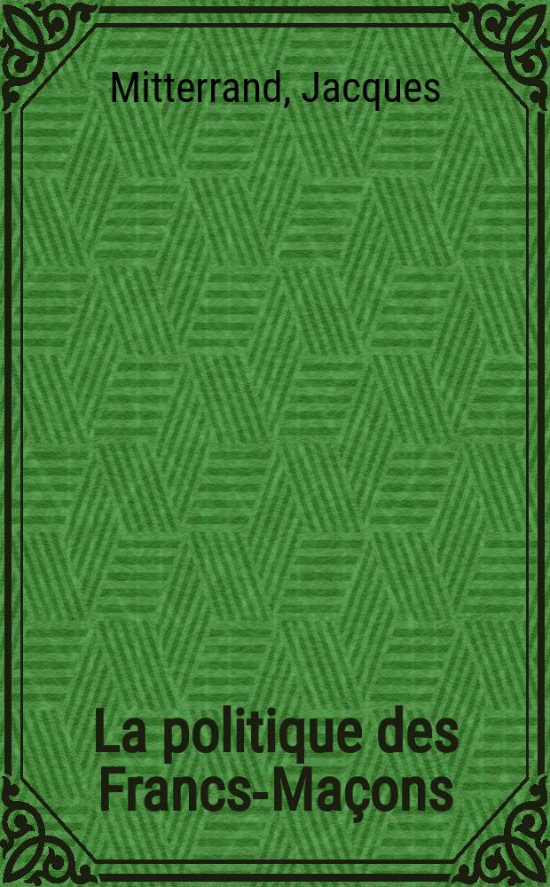 La politique des Francs-Maçons = Политика франк-масонов