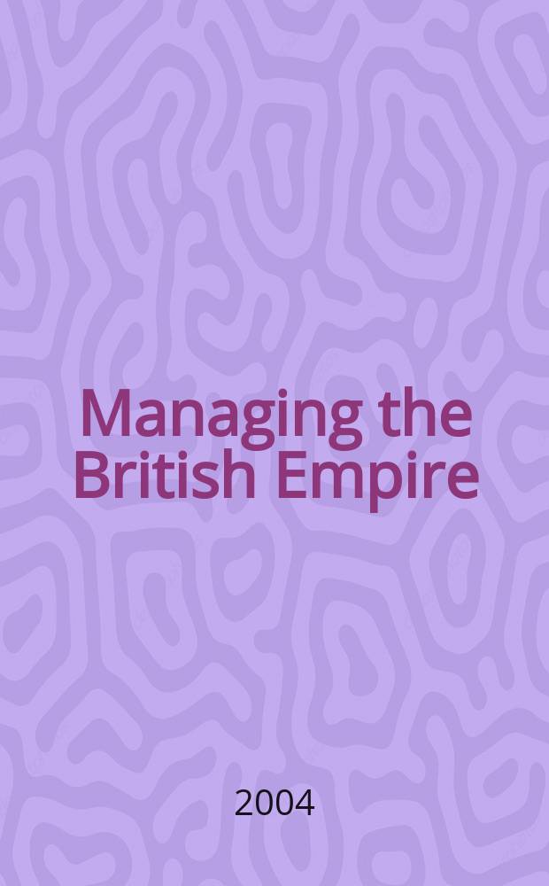 Managing the British Empire : the crown agents, 1833-1914 = Менеджмент Британской Империи: агенты короны, 1833-1914