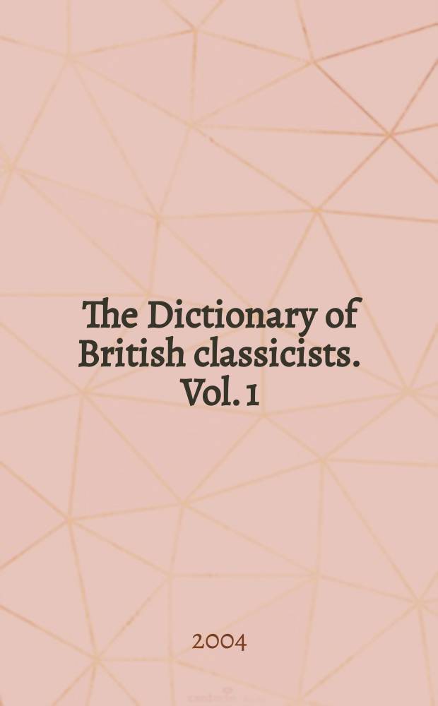 The Dictionary of British classicists. Vol. 1 : A - F
