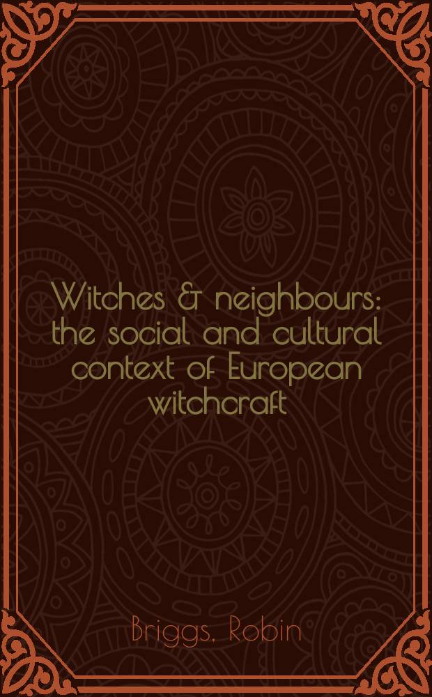 Witches & neighbours : the social and cultural context of European witchcraft = Ведьмы и соседи: Социальный и культурный контекст европейского колдовства
