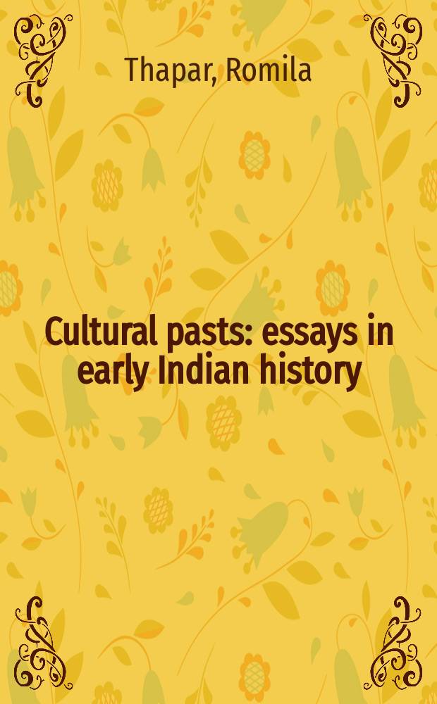 Cultural pasts : essays in early Indian history = Культурное прошлое: эссе ранней истории Индии