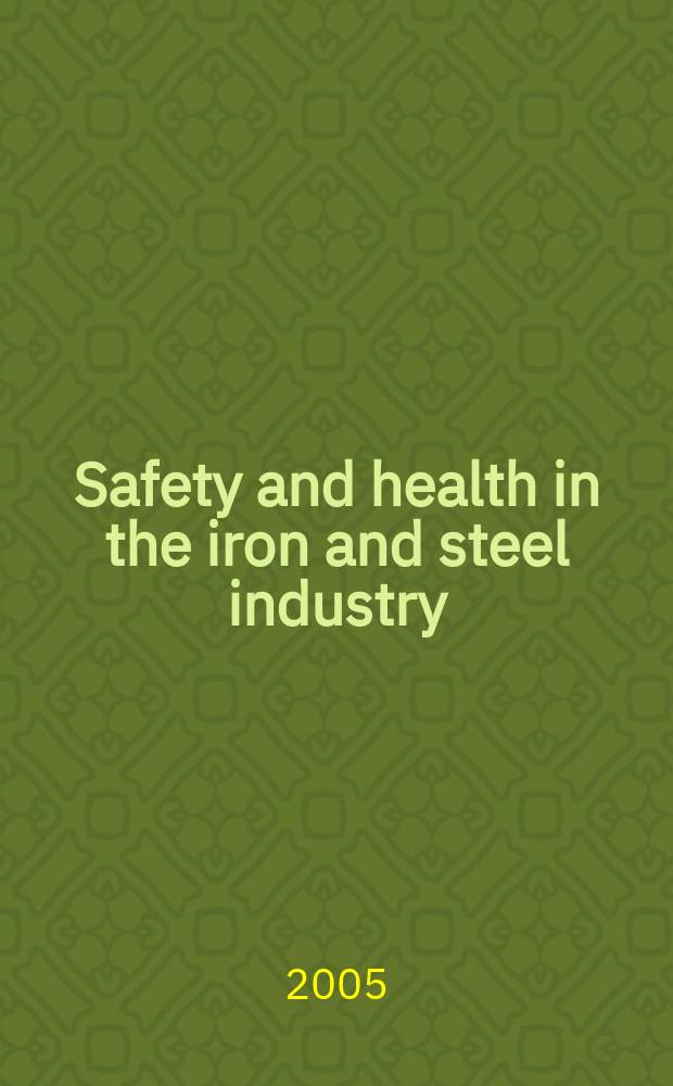 Safety and health in the iron and steel industry = Безопасность и здоровье в железорудной и сталелитейной промышленности.