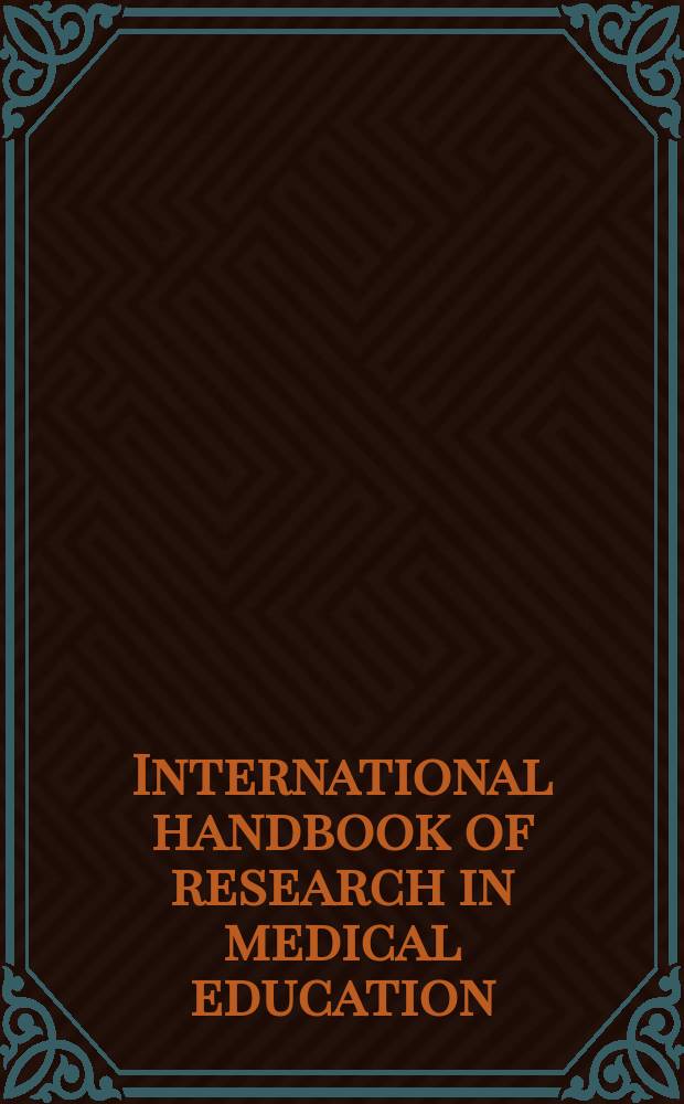 International handbook of research in medical education = Международный сборник работ по исследованию в области медицинского образования