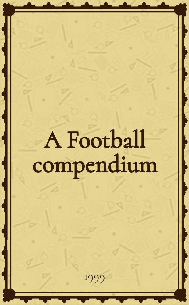 A Football compendium : an expert guide to the books, films & music of Association football = Конспект по футболу. Путеводитель по книгам, фильмам и музыке Футбольной ассоциации
