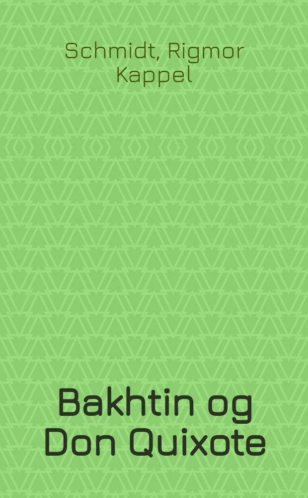 Bakhtin og Don Quixote : en indføring i Mikhail M. Bakhtins univers = Бахтин и Дон Кихот