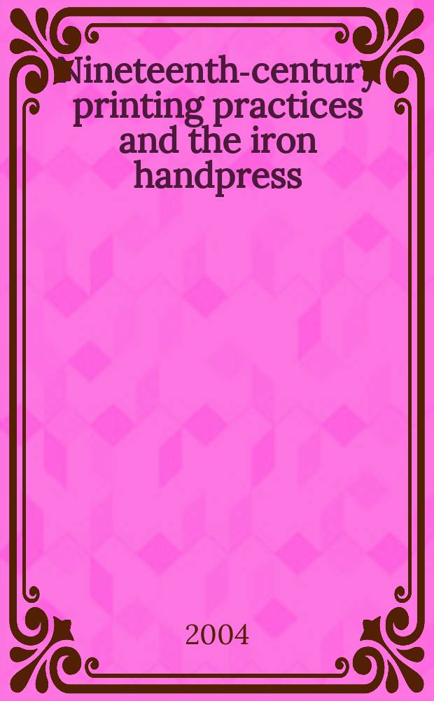 Nineteenth-century printing practices and the iron handpress : with selected readings. Vol. 2