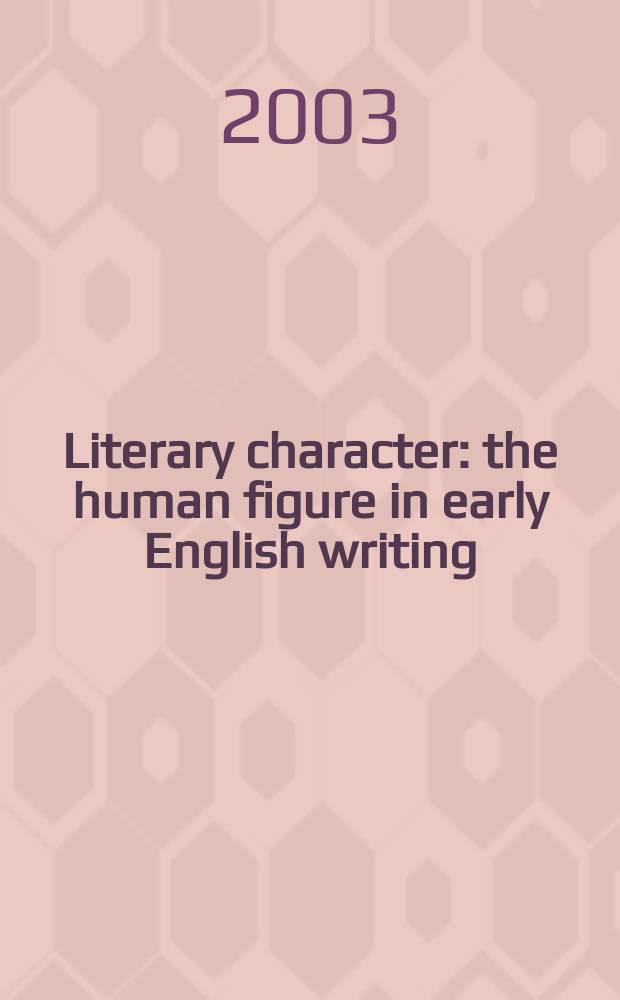 Literary character : the human figure in early English writing = Литературный характер