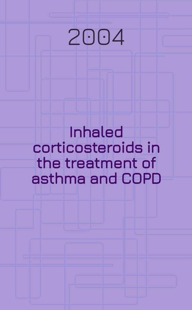 Inhaled corticosteroids in the treatment of asthma and COPD : proceedings of the Congress on inhaled corticosteroids in the treatment of asthma and COPD, held in New York, 2003