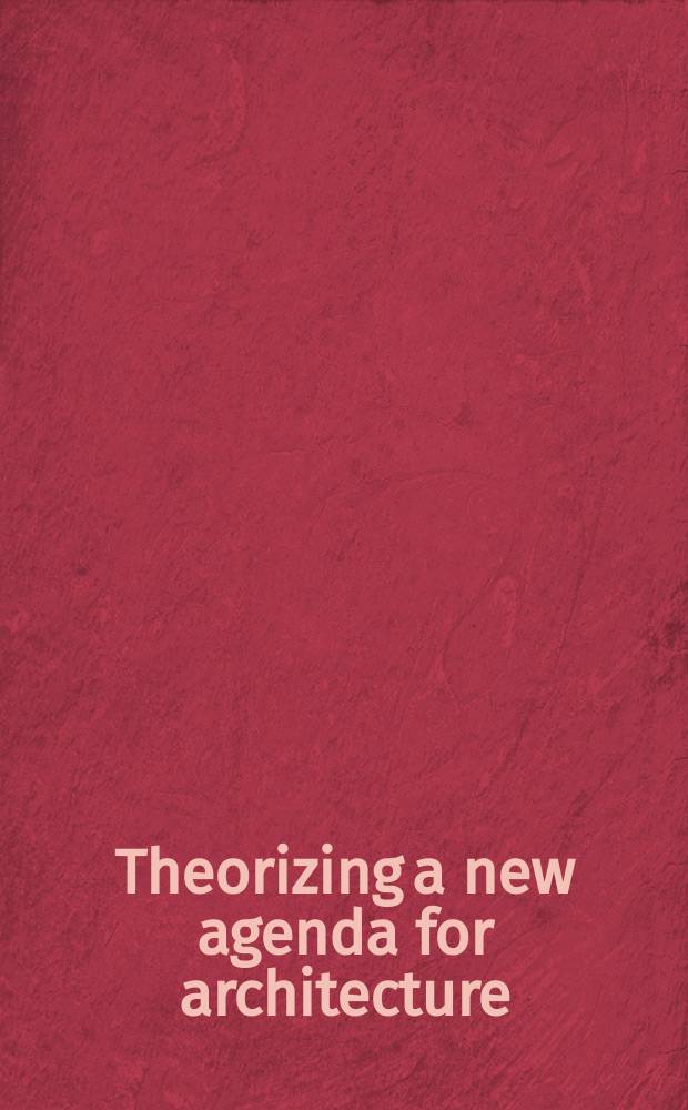 Theorizing a new agenda for architecture : an anthology of architectural theory, 1965-1995 = Антология архитектурной теории 1965-1995