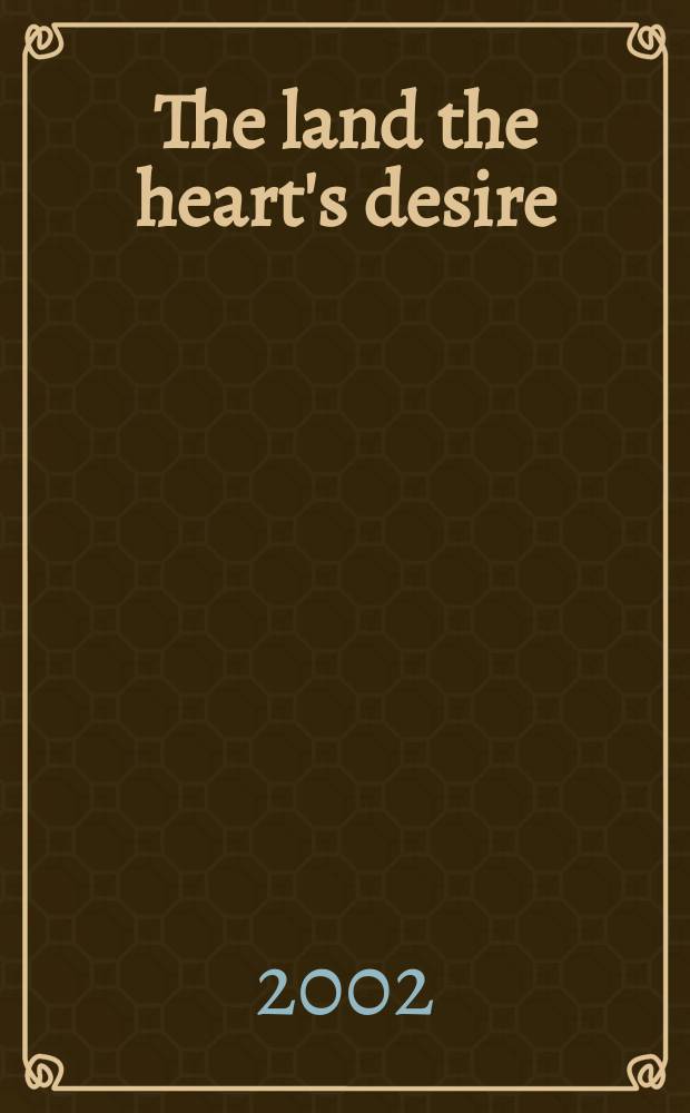 The land the heart's desire : manuscript materials = Земля сердечных желаний: рукописные материалы