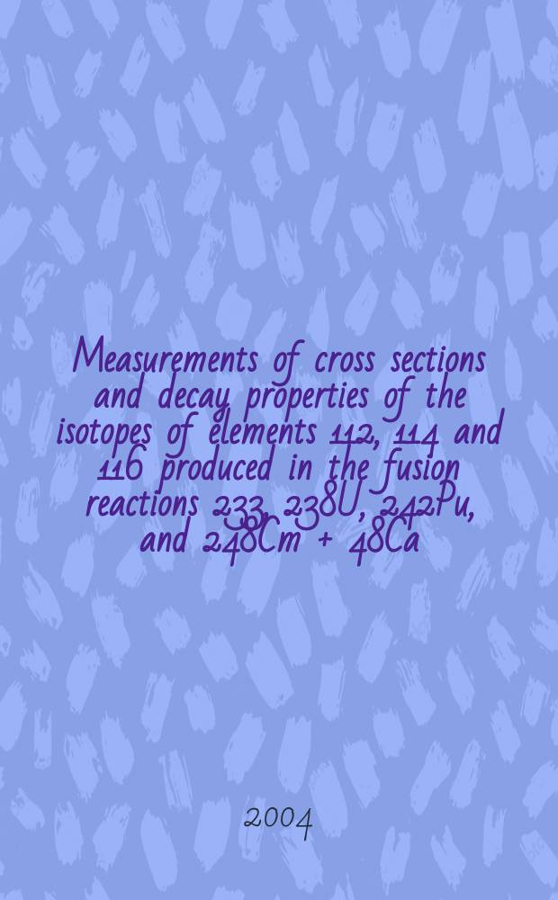 Measurements of cross sections and decay properties of the isotopes of elements 112, 114 and 116 produced in the fusion reactions 233, 238U, 242Pu, and 248Cm + 48Ca