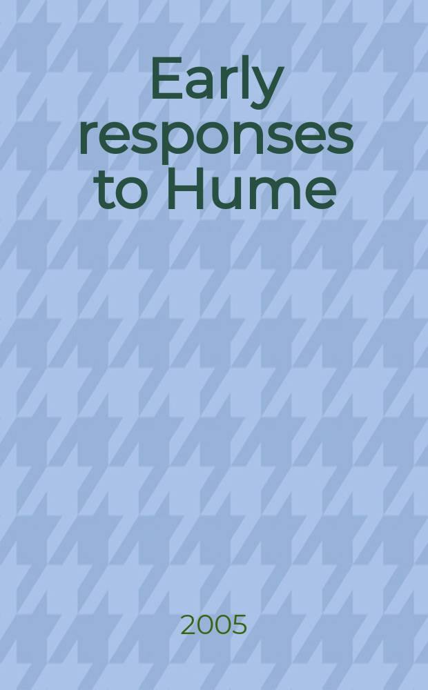 Early responses to Hume : [in 10 vol.]. 4 : Early responses to Hume's metaphysical and epistemological writings = Дэвид Юм: очерки о метафизике и эпистемологии