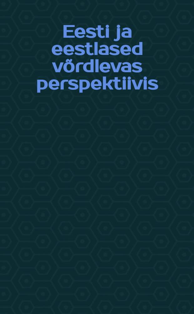 Eesti ja eestlased võrdlevas perspektiivis : kultuuridevahelisi uurimusi 20. sajandi lõpust = Эстония и эстонцы в мировой перспективе